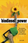 Biodiesel Power: The Passion, the People, and the Politics of the Next Renewable Fuel - Lyle Estill