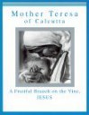 Mother Teresa of Calcutta: A Fruitful Branch on the Vine, Jesus - Mother Teresa