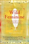 Wild Feminine: Finding Power, Spirit, & Joy in the Root of the Female Body - Tami Lynn Kent