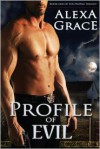 Profile of Evil: Book One of the Profile Series: 1 - Alexa Grace