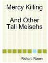 Mercy Killing and Other Tall Meisehs - Richard Rosen