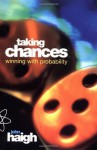 Taking Chances: Winning with Probability - John Haigh