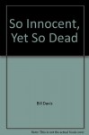 So Innocent, Yet So Dead - Bill Davis