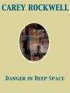 Danger in Deep Space - Carey Rockwell