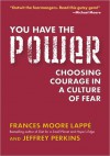 You Have the Power: Choosing Courage in a Culture of Fear - Frances Moore Lappé, Jeffrey Perkins