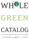 Whole Green Catalog: 1000 Best Things for You and the Earth - Michael W. Robbins, Renee Loux, Bill McKibben, Wendy Palitz