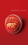 Seventeen Tomatoes : Tales from Kashmir - Jaspreet Singh