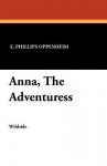 Anna, the Adventuress - E. Phillips Oppenheim