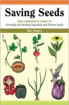 Saving Seeds: The Gardener's Guide to Growing and Saving Vegetable and Flower Seeds - Marc Rogers