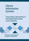 Library Information Systems: From Library Automation to Distributed Information Access Solutions - Thomas R. Kochtanek, Joseph R. Matthews