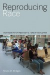 Reproducing Race: An Ethnography of Pregnancy as a Site of Racialization - Khiara M. Bridges