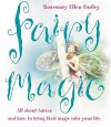 Fairy Magic: All About Fairies And How To Bring Their Magic Into Your Life - Rosemary Ellen Guiley