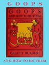 GOOPS AND HOW TO BE THEM by GELETT BURGESS - Gelett Burgess