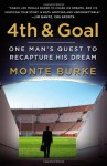 4th and Goal: One Man's Quest to Recapture His Dream - Monte Burke