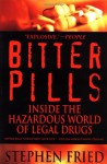 Bitter Pills: Inside the Hazardous World of Legal Drugs - Stephen Fried