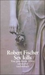 Sex kills: Eine griechische Affäre - Robert Fischer