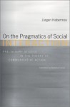 On the Pragmatics of Social Interaction: Preliminary Studies in the Theory of Communicative Action - Jürgen Habermas