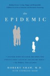 The Epidemic: Raising Secure, Loving, Happy, and Responsible Children in an Era of Absentee and Permissive Parenting - Robert Shaw