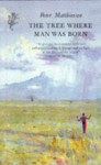 The tree where man was born - Peter Matthiessen