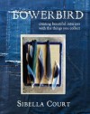 Bowerbird: Creating Beautiful Interiors with the Things You Collect. by Sibella Court - Sibella Court