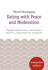 Eating with Peace and Moderation: A HarperOne Select (HarperOne Selects) - Mariel Hemingway