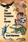 The Cryptid Creatures of Florida - Scott C. Marlowe, Charlie Carlson