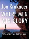 Where Men Win Glory: The Odyssey of Pat Tillman (MP3 Book) - Scott Brick, Jon Krakauer