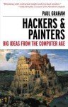 Hackers & Painters: Big Ideas from the Computer Age - Paul Graham