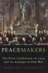 Peacemakers: The Paris Peace Conference Of 1919 And Its Attempt To End War - Margaret MacMillan