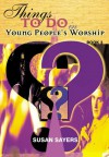 Things To Do In Young People's Worship - Susan Sayers, Peter Dainty