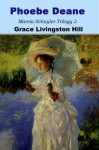 Phoebe Deane: Marcia Schuyler Trilogy 2 - Grace Livingston Hill