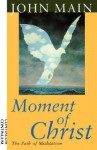 Moment of Christ: The Path of Meditation - John Main