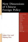 New Dimensions of Chinese Foreign Policy - Guo Sujian, Sujian Guo Sujian, Sujian Guo