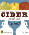 Cider, Hard & Sweet: History, Traditions & Making Your Own - Ben Watson