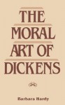 The Moral Art of Dickens - Barbara Nathan Hardy