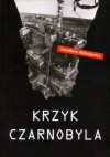 Krzyk Czarnobyla - Leszek Wołosiuk, Swietłana Aleksijewicz