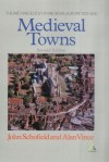 Medieval Towns: The Archaeology Of British Towns In Their European Setting - John Schofield, Alan G. Vince