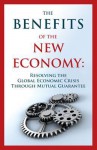 The Benefits of the New Economy: Resolving the Global Economic Crisis Through Mutual Guarantee - Guy Isaac, Joseph Levy, Alexander Ognits