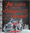 You Wouldn't Want to Be a Chicago Gangster!: Some Dangerous Characters You'd Better Avoid - Rupert Matthews, David Salariya, Mark Bergin