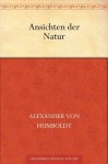 Ansichten der Natur - Alexander von Humboldt