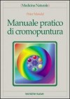 Manuale pratico di cromopuntura - Peter Mandel, E. Rossi, M. Rossi