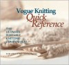 Vogue® Knitting Quick Reference: The Ultimate Portable Knitting Compendium - Vogue Knitting