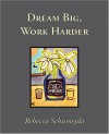 Dream Big, Work Harder - Rebecca Schumejda