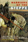 Warriors Of The Steppe: A Military History Of Central Asia, 500 B.c. To 1700 A.d. - Erik Hildinger