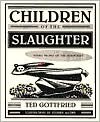 Children of the Slaughter: Young People of the Holocaust - Ted Gottfried