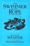 The Swimmer with a Rope in His Teeth: A Shadow Fable - Jeanne E. Shaffer, Howard Cruse