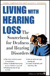 Living with Hearing Loss: The Sourcebook of Deafness and Hearing Disorders - Carol Turkington, Allen E. Sussman