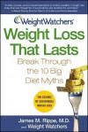 Weight Watchers Weight Loss That Lasts: Break Through the 10 Big Diet Myths - James M. Rippe, Weight Watchers