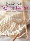 Debbie Bliss Tips for Knitters: Stitches and Seams to Finishing Touches - Debbie Bliss