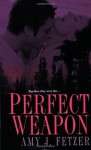 Perfect Weapon - Amy J. Fetzer